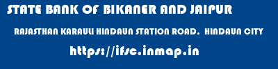 STATE BANK OF BIKANER AND JAIPUR  RAJASTHAN KARAULI HINDAUN STATION ROAD,  HINDAUN CITY  ifsc code